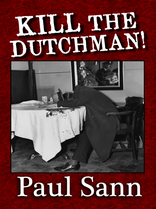 Title details for Kill the Dutchman! the Story of Dutch Schultz by Paul Sann - Available